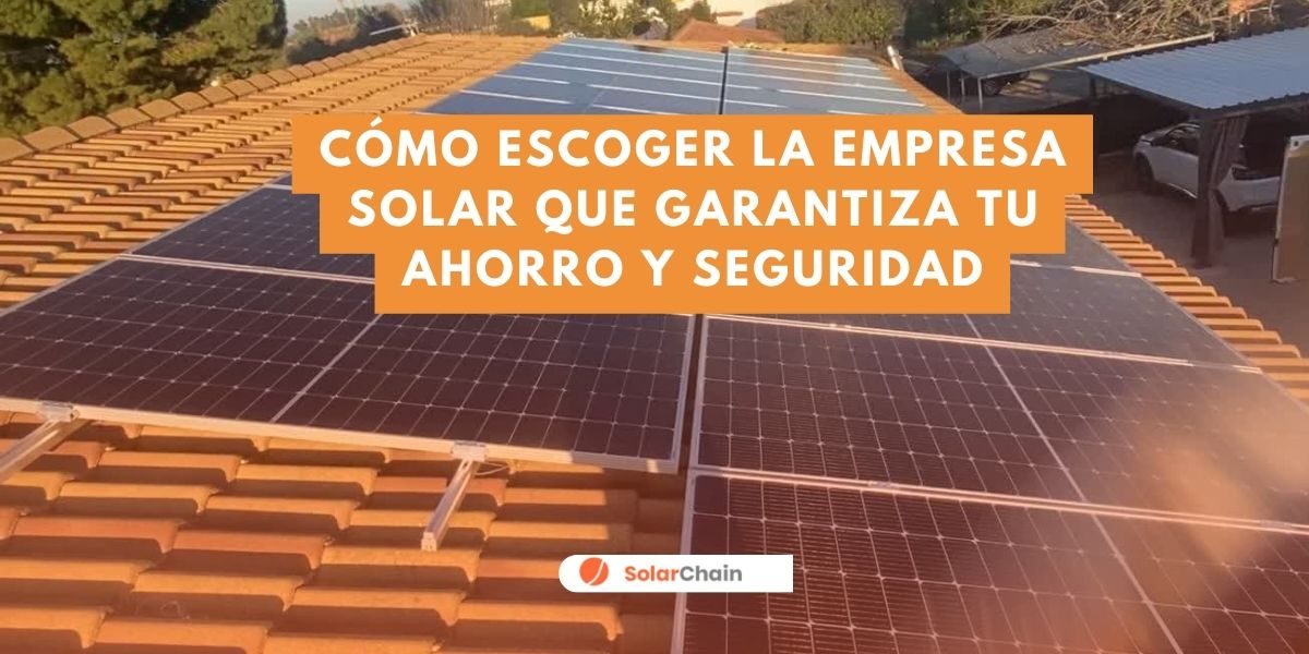 Cómo escoger la empresa solar que garantiza tu ahorro y seguridad