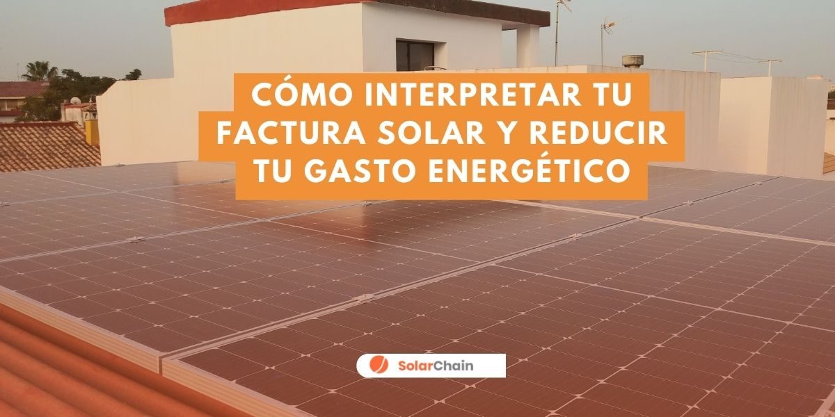 Cómo interpretar tu factura solar y reducir tu gasto energético